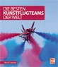 Die besten Kunstflugteams der Welt Die besten Kunstflugteams der Welt